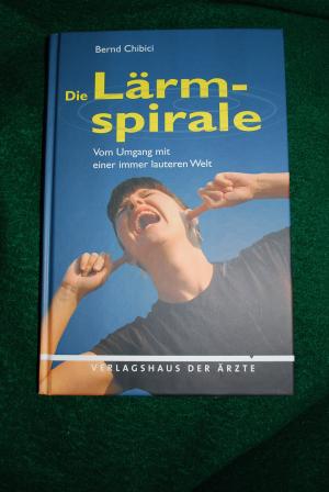 gebrauchtes Buch – Bernd Chibici – Die Lärmspirale. Vom Umgang mit einer immer lauteren Welt