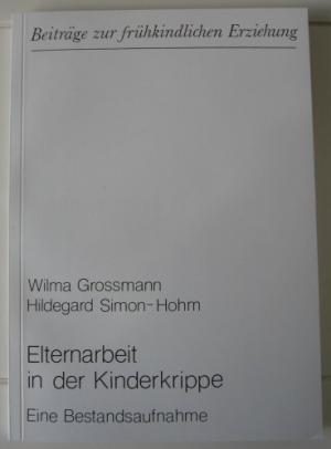 Elternarbeit in der Kinderkrippe (Neuauflage) - Wilma Grossmann Hildegard Simon-Hohm
