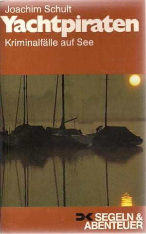 gebrauchtes Buch – Joachim Schult – Yachtpiraten - Kriminalfälle auf See