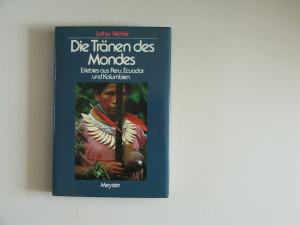 Die Tränen des Mondes: Erlebtes aus Peru, Ecuador und Kolumbien