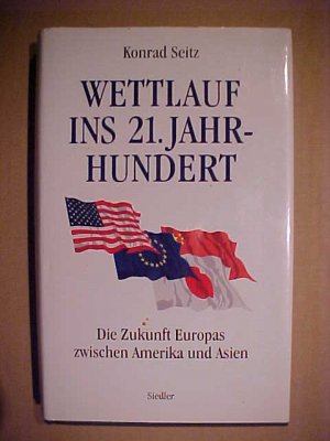 gebrauchtes Buch – Seitz, Konrad: – Wettlauf ins 21. Jahrhundert : die Zukunft Europas zwischen Amerika und Asien. .