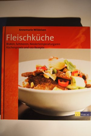 gebrauchtes Buch – Annemarie Wildeisen – Fleischküche : Braten, Schmoren, Niedertemperaturgaren; Küchenpraxis und 120 Rezepte.