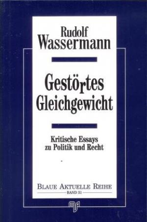 Gestörtes Gleichgewicht : kritische Essays zu Politik und Recht.