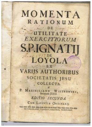 Momenta rationum de utilitate exercitiorum S.P. Ignatij de Loyola ex varijs authoribus Soc. Jesu collecta