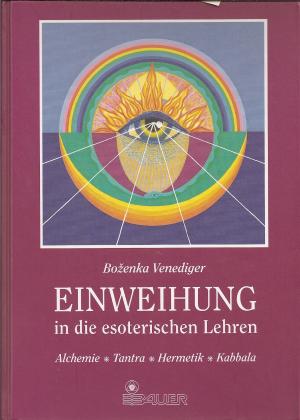 Einweihung in die esoterischen Lehren. Alchemie, Tantra, Hermetik, Kabbala. Ihre Symbolik und Anwendung.