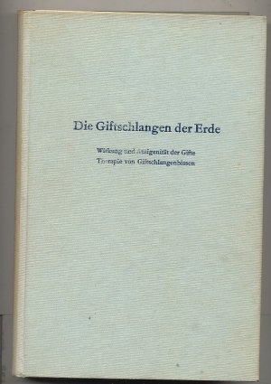 Die Giftschlangen der Erde. Wirkung und Antigenität der Gifte. Therapie von Giftschlangenbissen