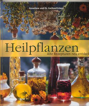 Heilpflanzen Alte Rezepturen neu entdeckt