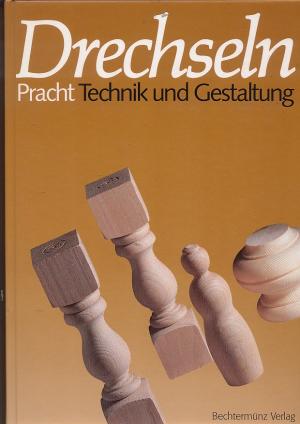 Drechseln Pracht Technik und Gestaltung