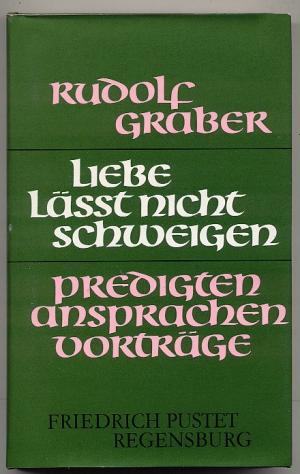 gebrauchtes Buch – Rudolf Graber – Liebe lässt nicht schweigen: Predigten, Ansprachen, Vorträge.