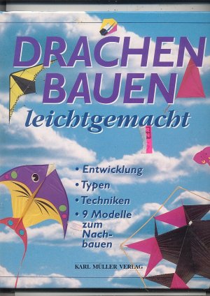 Drachen Bauen leichtgemacht. Entwicklung, Typen, Technikem. 9 Modelle zum Nachbauen.