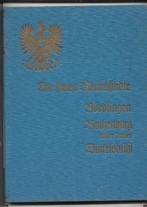 Monographien deutscher Städte Die freien Reichstädte. Nördlingen, Rothenburg ob der Tauber, Dinkelsbühl. Darstellung deutscher Städte und ihrer Arbeit […]