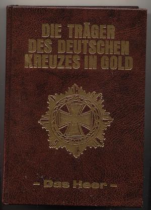 Die Träger des Deutschen Kreuzes in Gold Das Heer