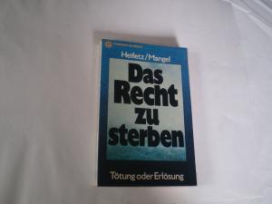 Das Recht zu sterben : Tötung oder Erlösung. M. D. Heifetz, C. Mangel.