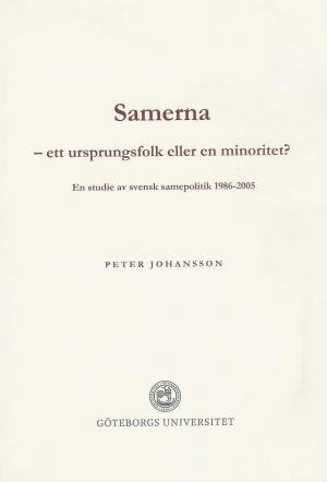 Samerna - ett ursprungsfolk eller en minoritet? En studie av svensk samepolitik 1986-2005