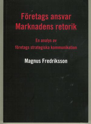 Företags ansvar Marknadens retorik. En analys av företags strategiska kommunikationsarbete