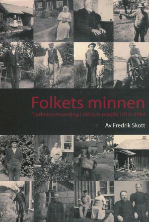 Folkets minnen. Traditionsinsamling i idé och praktik 1919-1964. Avhandlingar från Historiska institutionen i Göteborg; 53