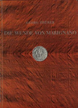 Die Wende von Marignano. Eine Besinnung zur 450. Wiederkehr der Schicksalstage von Mitte September 1515.