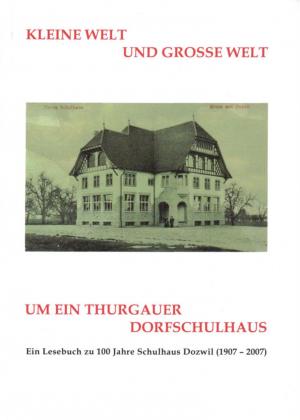 Kleine Welt und grosse Welt um ein Thurgauer Dorfschulhaus