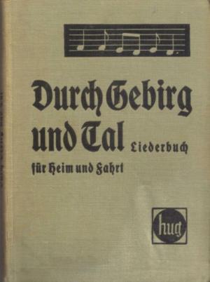 Duch Gebirg und Tal. Liederbuch für Heim und Fahrt.