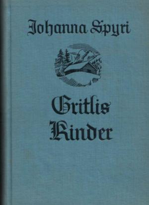 gebrauchtes Buch – Johanna Spyri – GRITLIS KINDER. Eine Geschichte für Kinder und solche, die Kinder lieb haben. Erster und zweiter Band. 1. Wo Gritlis Kinder hingekommen sind. 2. Gritlis Kinder kommen weiter.