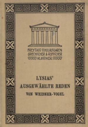 Lysias' ausgewählten Reden. Mit einem Anhang aus Xenophons Hellenika. Für den Schulgebrauch herausgegeben von Andreas Weidner. (Freytags Schulausgaben griechischer und römischer Klassiker).