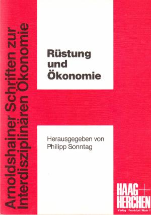 Rüstung und Ökonomie. Arnoldshainer Schriften zur interdisziplinären Ökonomie , 3