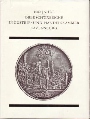 100 Jahre Oberschwäbische Industrie- und Handelskammer Ravensburg