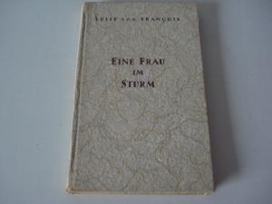 Eine Frau im Sturm. ( Der Posten der Frau ) Aus klaren Quellen III. Hardcover - Luise von Francois
