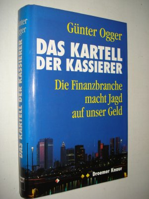 gebrauchtes Buch – Günter Ogger – Das Kartell der Kassierer. Die Finanzbranche macht Jagd auf unser Geld. Hardcover mit Schutzumschlag