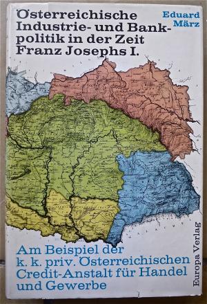 Österreichische Industrie- und Bankpolitik in der Zeit Franz Josephs I - Am Beispiel der K. K. priv. Österreichischen Credit-Anstalt für Handel und Gewerbe […]