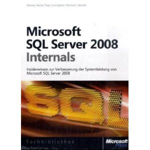 Microsoft SQL Server 2008 Internals. Insiderwissen zu Verbesserung der Systemleistung von Microsoft SQL Server 2008