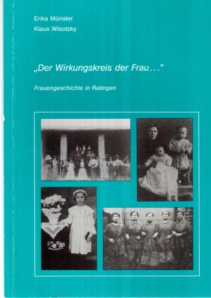 Der Wirkungskreis der Frau ..  Frauengeschichte in Ratingen