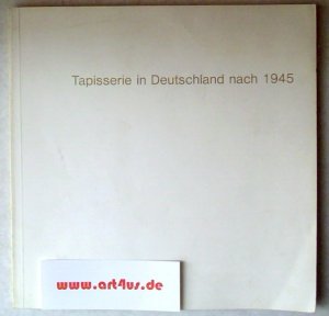 Tapisserie in Deutschland nach 1945 : Ausstellung im Bürgermeister Ludwig-Reichert-Haus und Pfalzbau Ludwigshafen : 12. Juni bis 20 Juli 1975