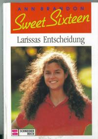 gebrauchtes Buch – Ann Brandon – Sweet Sixteen 01. Larissas Entscheidung. (Ab 13 J.).