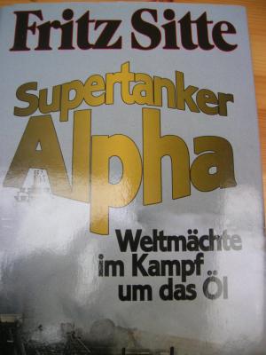 gebrauchtes Buch – Fritz Sitte – Supertanker Alpha. Weltmächte im Kampf ums Öl.