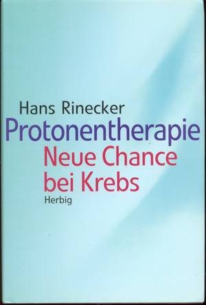 gebrauchtes Buch – Hans Rinecker – Protonentherapie - Neue Chance bei Krebs gebrauchtes Buch – Hans Rinecker – Protonentherapie - Neue Chance bei Krebs