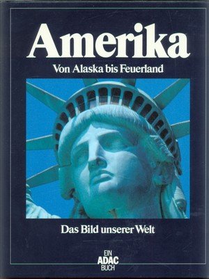 Das Bild unserer Welt Bd. 1:  Amerika - Von Alaska bis Feuerland