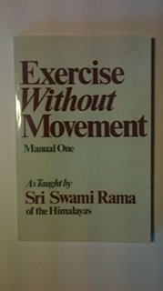 Exercise Without Movement: As Taught by Swami Rama of the Himalayas