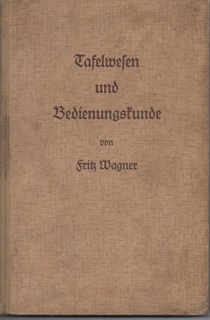 b0872 Tafelwesen und Bedienungskunde. Ein Lehr- u. Handbuch für Kellner u. Serviermeister.Mit 4 Skizzen und 66 Abb. WAGNER Fritz: (Autor). 134 Seiten. […]