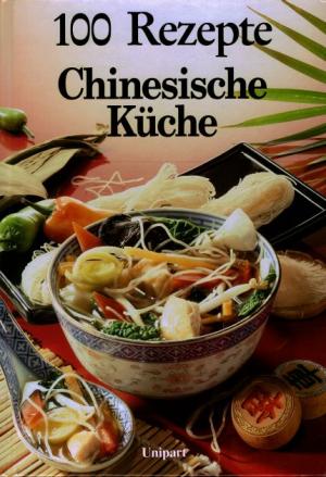 100 Rezepte Chinesische Küche 100 Rezepte Chinesische Küche