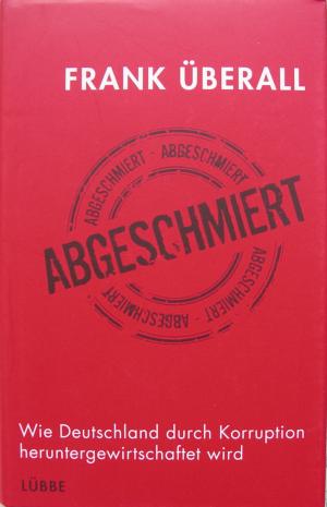 gebrauchtes Buch – Frank Überall – Abgeschmiert - Wie Deutschland durch Korruption heruntergewirtschaftet wird.