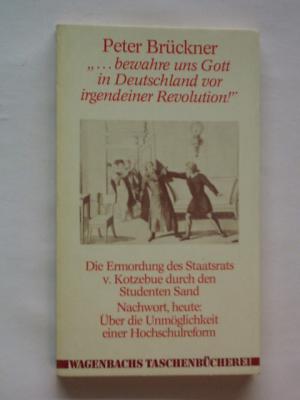 gebrauchtes Buch – Peter Brückner – "...bewahre uns Gott in Deutschland vor irgendeiner Revolution!" Die Ermordung des Staatsrats v. Kotzebue durch den Studenten  Sand: Nachwort heute: Über die Unmöglichkeit einer Hochschulreform