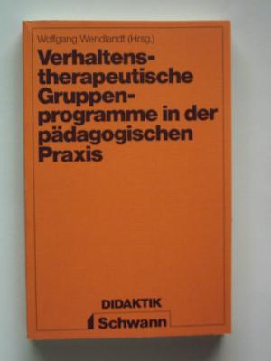 Verhaltenstherapeutische Gruppenprogramme in der pädagogischen Praxis : neue Ansätze.