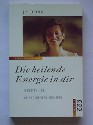 gebrauchtes Buch – Jim Dreaver – Die heilende Energie in dir. Schritte zur vollkommenen Heilung