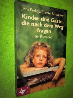 gebrauchtes Buch – Prekop, Jirina; Schweizer – Kinder sind Gäste, die nach dem Weg fragen  Ein Elternbuch