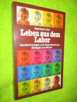 Leben aus dem Labor ( Gentechnologie und Verantwortung -Biologie und Moral )