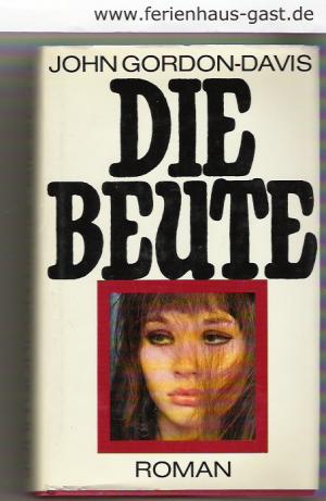 gebrauchtes Buch – Gordon - Davis, John – Die Beute