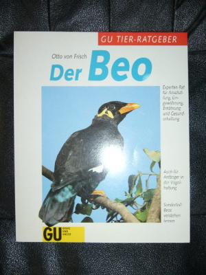 Der Beo. Experten- Rat für Anschaffung, Eingewöhnung, Ernährung und Gesunderhaltung (Sonderteil: Beos verstehen lernen).