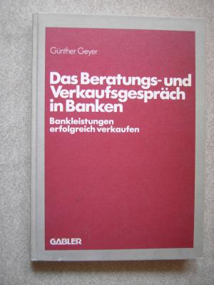 gebrauchtes Buch – Günther Geyer – Das Beratungs- und Verkaufsgespräch in Banken Bankleistungen erfolgreich verkaufen