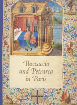 Boccaccio und Petrarca in Paris : der Boccace des Nicolas-Joseph Foucault, Paris 1460-1470 ... sowie Der Petrarca der Anne de Polignac... Paris 1500 / […]